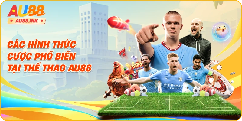 Các hình thức cược phổ biến tại thể thao AU88