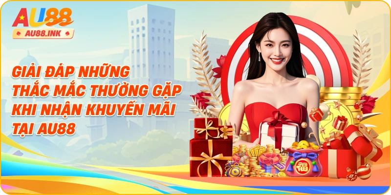 Giải đáp những thắc mắc thường gặp khi nhận khuyến mãi tại AU88