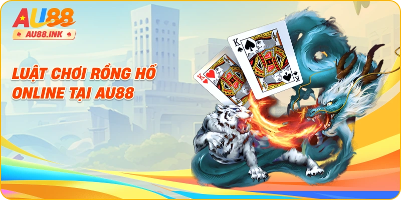 Luật chơi rồng hổ online tại AU88