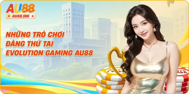 Những trò chơi đáng thử tại Evolution Gaming AU88